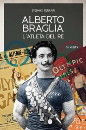Alberto Braglia. L'atleta del Re Stefano Ferrari