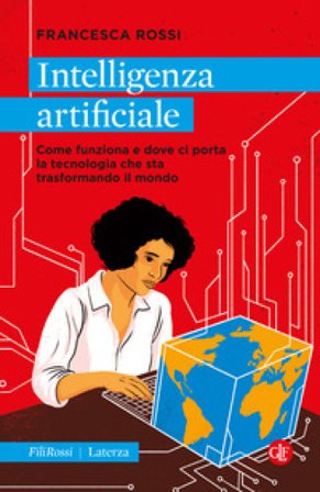 Intelligenza artificiale. Come funziona e dove ci porta la tecnologia che sta trasformando il mondo Francesca Rossi