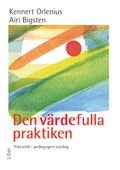 Den värdefulla praktiken: Yrkesetik i pedagogers vardag, ISBN: 9789147020416