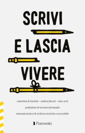 Scrivi e lascia vivere. Manuale pratico di scrittura inclusiva e accessibile Valentina Di Michele