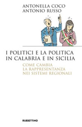 I politici e la politica in Calabria e in Sicilia. Come cambia la rappresentanza nei sistemi regionali Antonella Coco