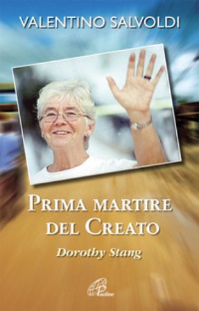 Prima martire del creato. Dorothy Stang Valentino Salvoldi