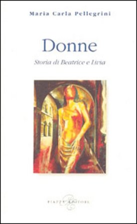 Donne. Storia di Beatrice e Livia M. Carla Pellegrini
