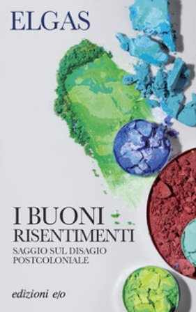 I buoni risentimenti. Saggio sul disagio postcoloniale Elgas