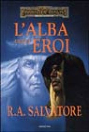 L'alba degli eroi. L'eredità di Drizzt. Vol. 4 R. A. Salvatore