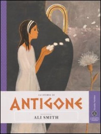La storia di Antigone raccontata da Ali Smith Ali Smith