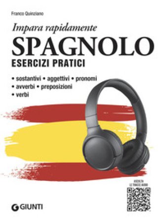 Spagnolo. Esercizi pratici. Sostantivi, aggettivi, pronomi, avverbi, preposizioni, verbi. Con MP3 Franco Quinziano