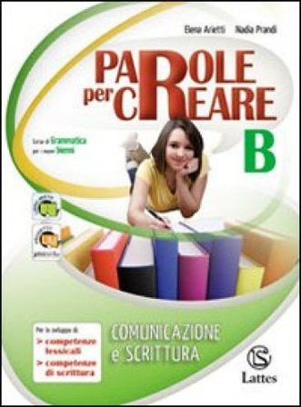 Parole per creare. Volume B. Per la Scuola media Elena Arietti