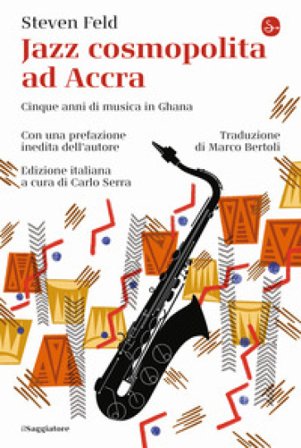 Jazz cosmopolita ad Accra. Cinque anni di musica in Ghana Steven Feld