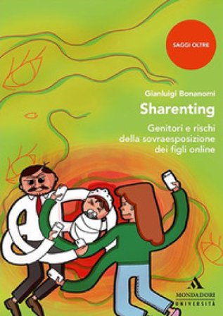 Sharenting. Genitori e rischi della sovraesposizione dei figli online Gianluigi Bonanomi
