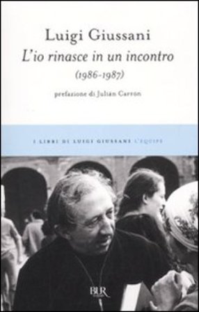 L'io rinasce in un incontro (1986-1987) Luigi Giussani