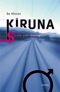 Kiruna : staden som ideologi, ISBN: 9789189140646