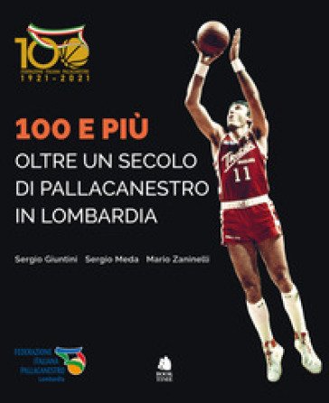 100 e più. Oltre un secolo di pallacanestro in Lombardia Sergio Giuntini
