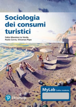 Sociologia dei consumi turistici. Ediz. MyLab. Con Contenuto digitale per accesso online Fabio Massimo Lo Verde