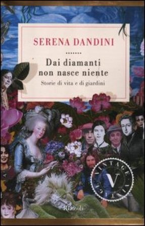 Dai diamanti non nasce niente. Storie di vita e di giardini Serena Dandini