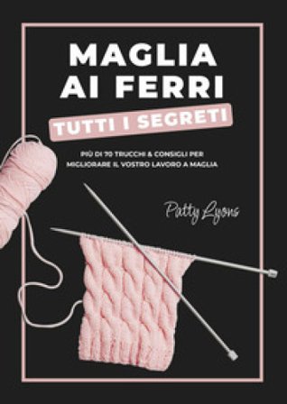 Maglia ai ferri. Tutti i segreti Patty Lyons