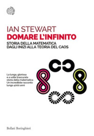 Domare l'infinito. Storia della matematica dagli inizi alla teoria del caos Ian Stewart