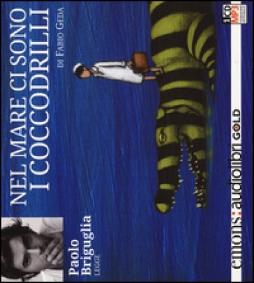 Nel mare ci sono i coccodrilli. Storia vera di Enaiatollah Akbari letto da Paolo Briguglia. Audiolibro. CD Audio formato MP3 Fabio Geda