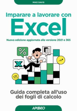 Imparare a lavorare con Excel. Guida completa all'uso dei fogli di calcolo. Nuova ediz. Mike Davis