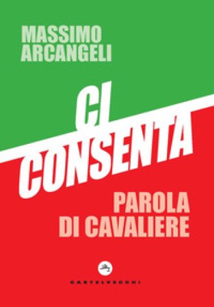 Ci consenta. Parola di Cavaliere Massimo Arcangeli