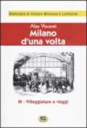 Milano d'una volta. Vol. 3: Villeggiature e viaggi [1945] Alex Visconti