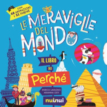 Le meraviglie del mondo. Il libro dei perché. Ediz. a colori Enrico Lavagno