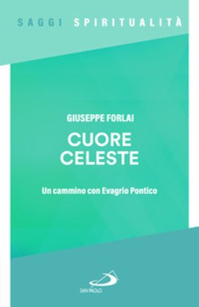 Cuore celeste. Un cammino con Evagrio Pontico Giuseppe Forlai