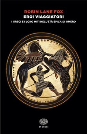Eroi viaggiatori. I greci e i loro miti nell'età epica di Omero Robin Lane Fox