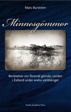 Minnesgömmor : berättelser om föremål gömda i jorden i Estland under andra världskriget - Bok av Mats Burström - Inbunden