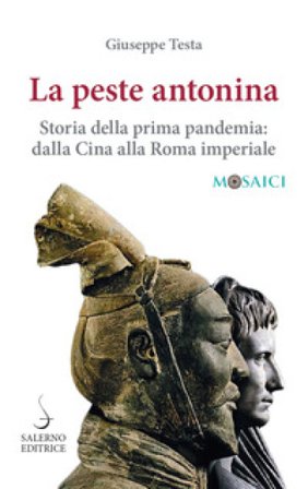 La peste antonina. Storia della prima pandemia: dalla Cina alla Roma imperiale Giuseppe Testa