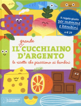 Il grande Cucchiaino d'Argento. Le ricette che piacciono ai bambini. Ediz. a colori Giovanna Camozzi