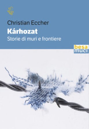 Kárhozat. Storie di muri e frontiere Christian Eccher