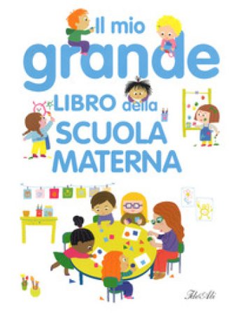 Il mio grande libro della scuola materna. Ediz. a colori Agnès Besson