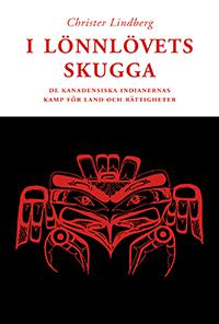 I lönnlövets skugga : de kanadensiska indianernas kamp för land och rättigh - Bok av Christer Lindberg - Häfte