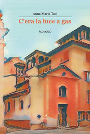 C'era la luce a gas Anna Maria Tosi