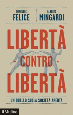 Libertà contro libertà. Un duello sulla società aperta Emanuele Felice