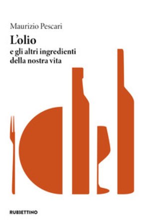 L'olio e gli altri ingredienti della nostra vita Maurizio Pescari