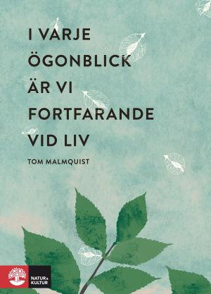 I varje ögonblick är vi fortfarande vid liv - Bok av Tom Malmquist - Pocket