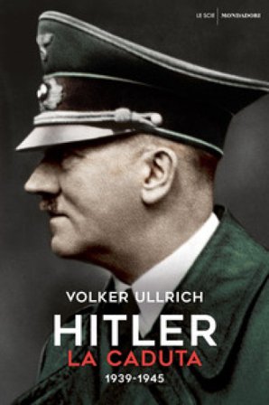Hitler. La caduta (1939-1945) Volker Ullrich