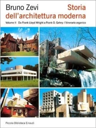 Storia dell'architettura moderna. Vol. 2: Da Frank Lloyd Wright a Frank O. Gehry: l'itinerario organico Bruno Zevi