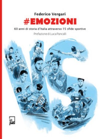 #emozioni. 60 anni di storia d'Italia attraverso 15 sfide sportive Federico Vergari