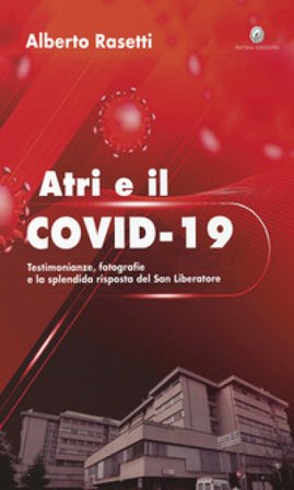 Atri e il Covid-19. testimonianze, fotografie e la splendida risposta del San Liberatore. Ediz. per la scuola. Con Prodotti vari Alberto Rasetti