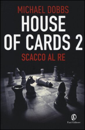 Scacco al re. House of cards. Vol. 2 Michael Dobbs