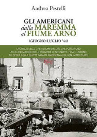 Gli americani dalla Maremma al fiume Arno (giugno, luglio '44) Andrea Pestelli