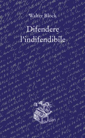Difendere l'indifendibile Walter Block