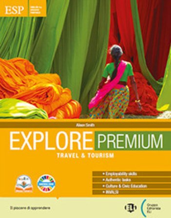 Explore. Premium. Travel & Tourism. Per gli Ist. tecnici e professionali. Con e-book. Con espansione online Alison Smith