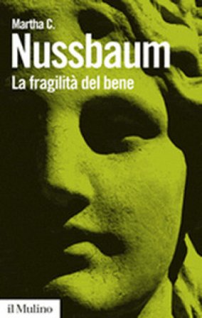 La fragilità del bene. Fortuna ed etica nella tragedia e nella filosofia greca Martha C. Nussbaum
