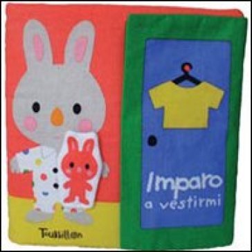 Imparo a vestirmi. Ediz. illustrata Xavier Deneux