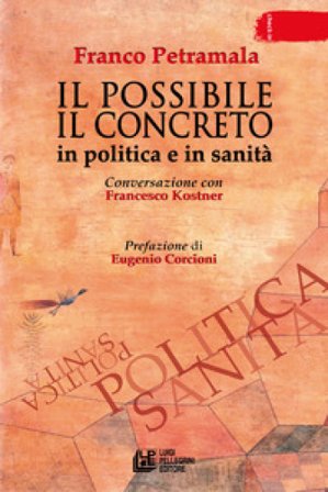 Il possibile il concreto. In politica e in sanità. Conversazione con Francesco Kostner Franco Petramala