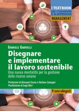 Disegnare e implementare il lavoro sostenibile. Una nuova mentalità per la gestione delle risorse umane Gabriele Gabrielli